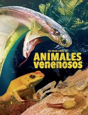 MI GRAN LIBRO DE ANIMALES VENENOSOS | 9786287544796