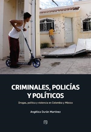 CRIMINALES, POLICÍAS Y POLÍTICOS | 9789587982435 | DURÁN MARTÍNEZ, ANGÉLICA