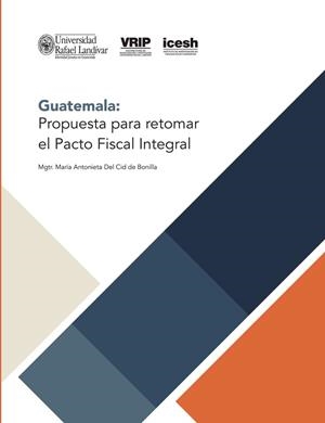 GUATEMALA : PROPUESTA PARA RETOMAR EL PACTO FISCAL INTEGRAL | 9789929546226 | DEL CID, MARÍA ANTONIETA