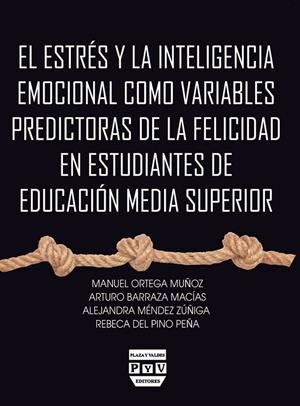 ESTRÉS Y LA INTELIGENCIA EMOCIONAL COMO VARIABLES PREDICTORAS DE LA FELICIDAD EN ESTUDIANTES DE EDUCACIÓN MEDIA SUPERIOR, EL | 9786078935109 | ORTEGA MUÑOZ, MANUEL