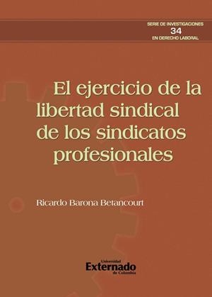 EJERCICIO DE LA LIBERTAD SINDICAL DE LOS SINDICATOS PROFESIONALES, EL | 9789585060333 | BARONA BETANCOURT, RICARDO