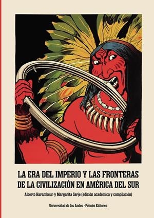 ERA DEL IMPERIO Y LAS FRONTERAS DE LA CIVILIZACIÓN EN AMÉRICA DEL SUR, LA | 9789587985108 | HARAMBOUR, ALBERTO