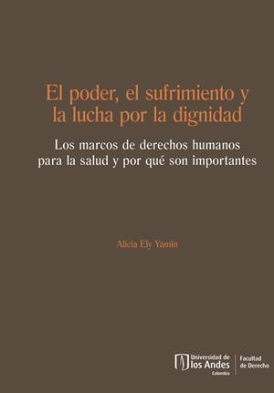 PODER, EL SUFRIMIENTO Y LA LUCHA POR LA DIGNIDAD, EL | 9789587747416 | ELY YAMIN, ALICIA