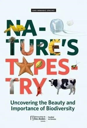 NATURE’S TAPESTRY : UNCOVERING THE BEAUTY AND IMPORTANCE OF BIODIVERSITY | 9789587984606 | SÁNCHEZ MUÑOZ, JUAN ARMANDO