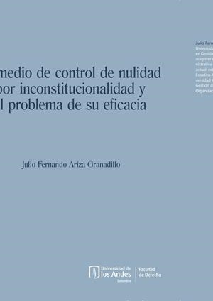 MEDIO DE CONTROL DE NULIDAD POR INCONSTITUCIONALIDAD Y EL PROBLEMA DE SU EFICACIA, EL | 9789587981346 | ARIZA GRANADILLO, JULIO FERNANDO
