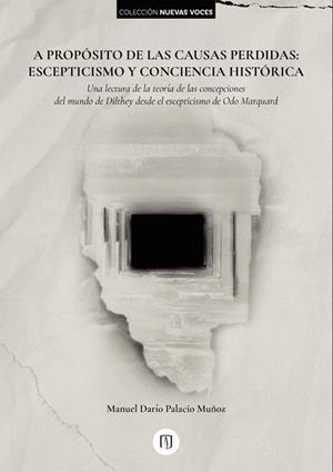 A PROPÓSITO DE LAS CAUSAS PERDIDAS: ESCEPTICISMO Y CONCIENCIA HISTÓRICA | 9789587981322 | PALACIO MUÑOZ, MANUEL DARÍO