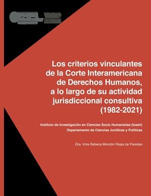 CRITERIOS VINCULANTES DE LA CORTE INTERAMERICANA DE DERECHOS HUMANOS, LOS | 9789929544659 | MONZÓN ROJAS, IRMA REBECA