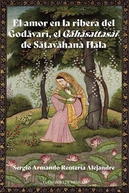 AMOR EN LA RIBERA DEL GODAVARI, EL GAHASATTASAI DE SATAVAHANA HALA, EL | 9786075643243 | RENTERÍA ALEJANDRE, SERGIO ARMANDO