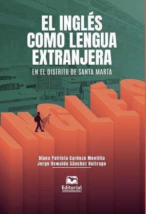 INGLÉS COMO LENGUA EXTRANJERA EN EL DISTRITO DE SANTA MARTA, EL | 9789587465761 | SÁNCHEZ BUITRAGO, JORGE OSWALDO