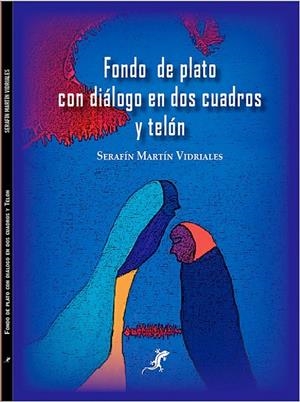 FONDO DE PLATO CON DIALOGO EN DOS CUADROS Y TELÓN | 9788412877786 | MARTIN VIDRIALES, SERAFIN