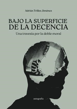 BAJO LA SUPERFICIE DE LA DECENCIA | 9791387875060 | TRILLES JIMENEZ, ADRIAN