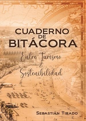 CUADERNO DE BITACORA. ENTRE TURISMO & SOSTENIBILIDAD | 9791387944056 | SEBASTIÁN TIRADO