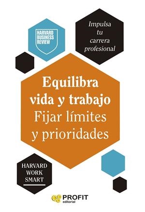 EQUILIBRA VIDA Y TRABAJO. FIJAR LIMTES Y PRIORIDADES | 9788410235557 | HARVARD BUSINESS REVIEW