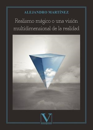 REALISMO MÁGICO O UNA VISIÓN MULTIDIMENSIONAL DE LA REALIDAD | 9788413378282 | MARTÍNEZ, ALEJANDRO