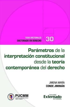 PARÁMETROS DE LA INTERPRETACIÓN CONSTITUCIONAL DESDE LA TEORÍA CONTEMPORÁNEA DEL DERECHO | 9789585060920 | CONDE JIMINIÁN, JIMENA MARÍA