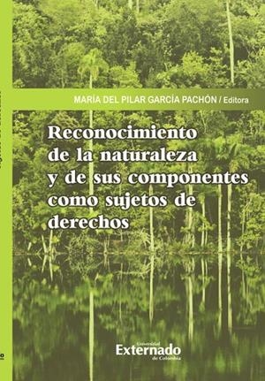 RECONOCIMIENTO DE LA NATURALEZA Y DE SUS COMPONENTES COMO SUJETOS DE DERECHOS | 9789587904185