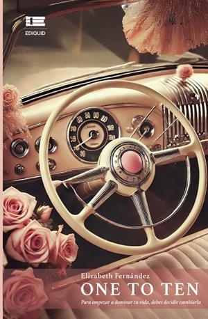 ONE TO TEN. PARA EMPEZAR A DOMINAR TU VIDA, DEBES DECIDIR CAMBIARLA | 9786125184160 | FERNÁNDEZ, ELIZABETH