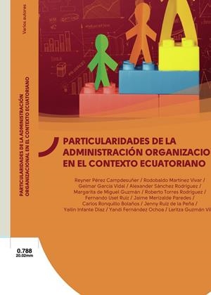 PARTICULARIDADES DE LA ADMINISTRACIÓN ORGANIZACIONAL EN EL CONTEXTO ECUATORIANO | 9789942843180 | MARTÍNEZ VIVAR, RODOBALDO