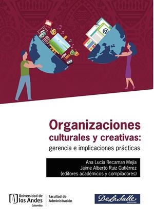 ORGANIZACIONES CULTURALES Y CREATIVAS: GERENCIA E IMPLICACIONES PRÁCTICAS | 9789587747799 | CESAR ALONSO, JULIO