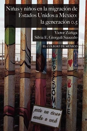 NIÑAS Y NIÑOS EN LA MIGRACIÓN DE ESTADOS UNIDOS A MÉXICO : LA GENERACIÓN 0.5 | 9786076287996 | GIORGULLI SAUCEDO, SILVIA E