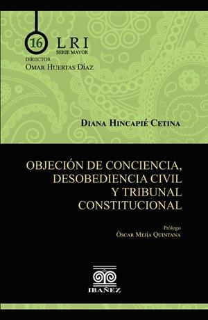 OBJECIÓN DE CONCIENCIA, DESOBEDIENCIA CIVIL Y TRIBUNAL CONSTITUCIONAL | 9789587914764 | HINCAPIE CETINA, DIANA