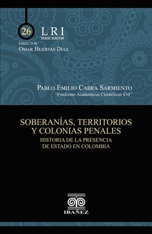 SOBERANÍAS, TERRITORIOS Y COLONIAS PENALES | 9789585020511 | CABRA SARMIENTO, PABLO EMILIO