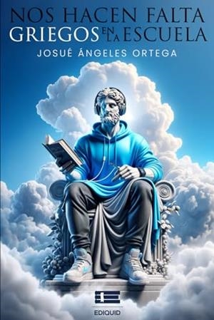 NOS HACEN FALTA GRIEGOS EN LA ESCUELA | 9786125142153 | ÁNGELES ORTEGA, JOSUÉ