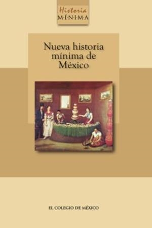 NUEVA HISTORIA MÍNIMA DE MÉXICO | 9786076281727 | GARCÍA MARTÍNEZ, BERNARDO