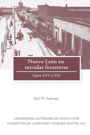 NUEVO LEON EN MIRADAS FORASTERAS | 9786072708594 | ITURRIAGA, JOSE N.