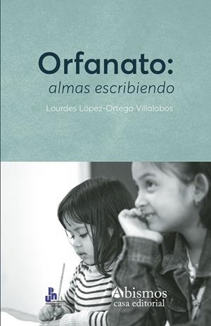 ORFANATO : ALMAS ESCRIBIENDO | 9798858926207 | LÓPEZ-ORTEGA VILLALOBOS, LOURDES