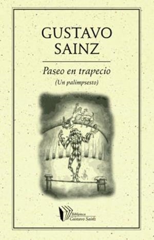PASEO EN TRAPECIO (UN PALIMPSESTO) | 9786077640462 | SAINZ, GUSTAVO
