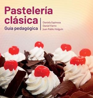 PASTELERÍA CLÁSICA. GUÍA PEDAGÓGICA | 9789942843166 | HOLGUÍN, JUAN PABLO