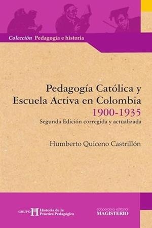 PEDAGOGÍA CATÓLICA Y ESCUELA ACTIVA EN COLOMBIA | 9789582007812 | QUICENO CASTRILLÓN, HUMBERTO