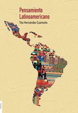 PENSAMIENTO LATINOAMERICANO | 9788418411977 | HERNANDEZ CAAMAÑO, TITO