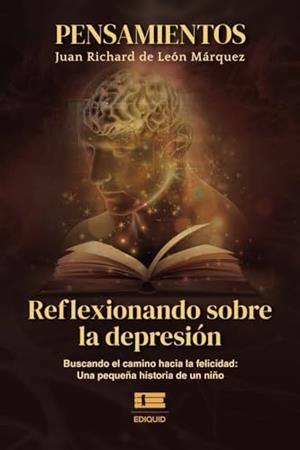 PENSAMIENTOS. REFLEXIONANDO SOBRE LA DEPRESIÓN | 9786125142986 | DE LEÓN MÁRQUEZ, JUAN RICHARD