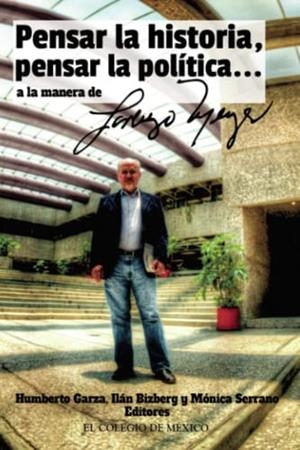 PENSAR LA HISTORIA, PENSAR LA POLÍTICA… A LA MANERA DE LORENZO MEYER | 9786074628876 | BIZBERG, ILÁN