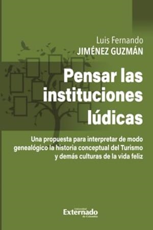 PENSAR LAS INSTITUCIONES LÚDICAS | 9789587905113 | JIMÉNEZ GUZMÁN, LUIS FERNANDO
