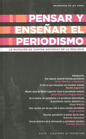 PENSAR Y ENSEÑAR EL PERIODISMO. LA MUTACIÓN DE CONTAR HISTORIAS DE LA REALIDAD | 9789587747461 | RINCÓN, OMAR