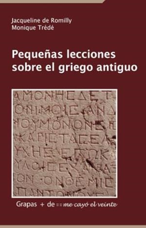 PEQUEÑAS LECCIONES SOBRE EL GRIEGO ANTIGUO | 9786077694267 | DE ROMILLY, JACQUELINE