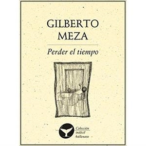 PERDER EL TIEMPO | 9786078312900 | MEZA, GILBERTO