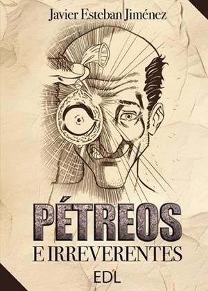 PÉTREOS E IRREVERENTES | 9788412468571 | ESTEBAN JIMÉNEZ, JAVIER ESTEBAN