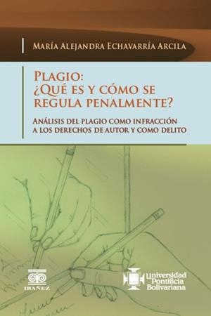 PLAGIO : ¿QUÉ ES Y CÓMO SE REGULA PENALMENTE? | 9789587498110 | ECHAVARRÍA ARCILA, MARÍA ALEJANDRA