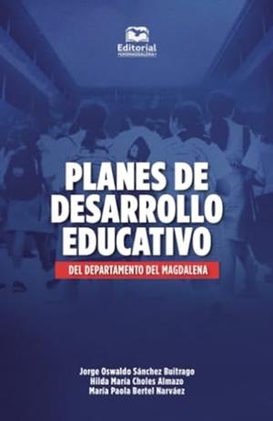 PLANES DE DESARROLLO EDUCATIVO DEL DEPARTAMENTO DEL MAGDALENA | 9789587465792 | CHOLES ALMAZO, HILDA MARÍA