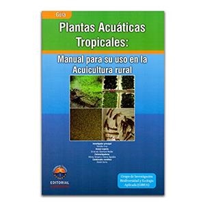 PLANTAS ACUÁTICAS TROPICALES : MANUAL PARA SU USO EN LA ACUICULTURA RURAL | 9789587460421 | AGUDELO MARTÍNEZ, VIANYS
