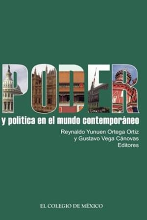 PODER Y POLÍTICA EN EL MUNDO CONTEMPORÁNEO | 9786074622836 | ORTEGA ORTIZ, REYNALDO YUNUEN