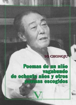 POEMAS DE UN NIÑO VAGABUNDO DE OCHENTA AÑOS Y OTROS POEMAS ESCOGIDOS | 9788479621575 | CHONGJU, SO