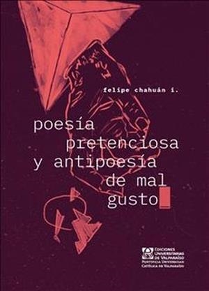 POESÍA PRETENCIOSA Y ANTIPOESÍA DE MAL GUSTO | 9789561709942 | CHAHUÁN I, FELIPE