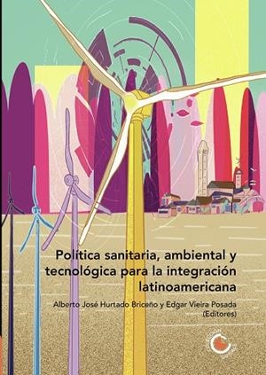 POLÍTICA SANITARIA, AMBIENTAL Y TECNOLÓGICA PARA LA INTEGRACIÓN LATINOAMERICANA | 9789587604467 | ALBUJA CHAVES, RODRIGO