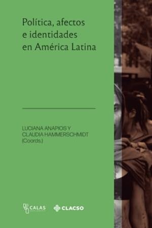 POLÍTICA, AFECTOS E IDENTIDADES EN AMÉRICA LATINA | 9789878131559 | ANAPIOS, LUCIANA