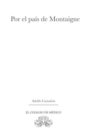 POR EL PAÍS DE MONTAIGNE | 9786074627282 | CASTAÑÓN, ADOLFO